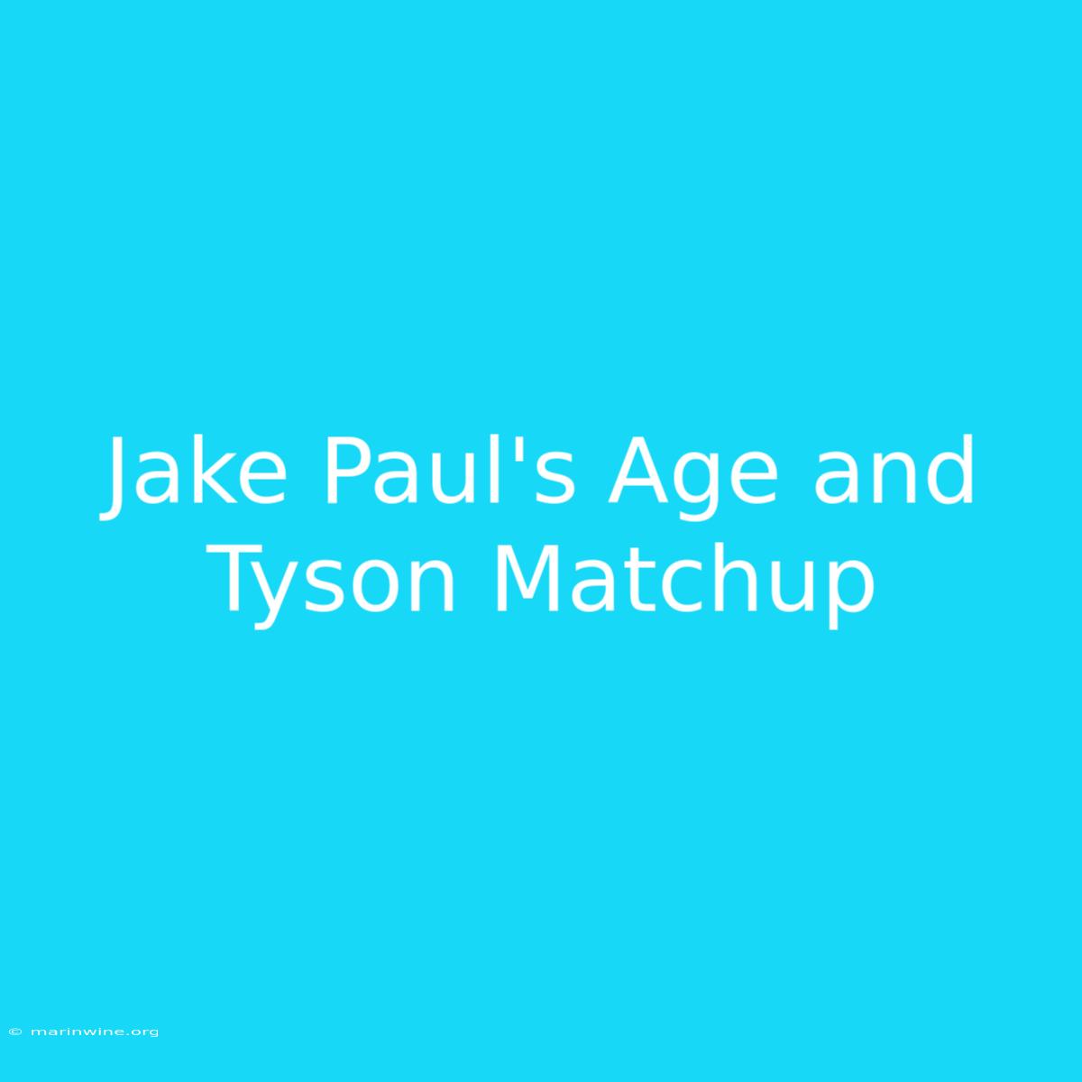 Jake Paul's Age And Tyson Matchup