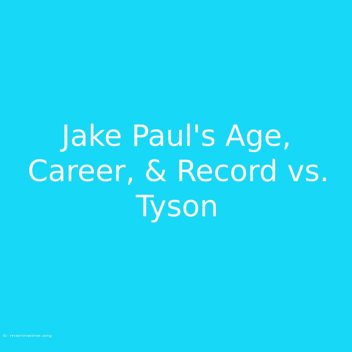 Jake Paul's Age, Career, & Record Vs. Tyson