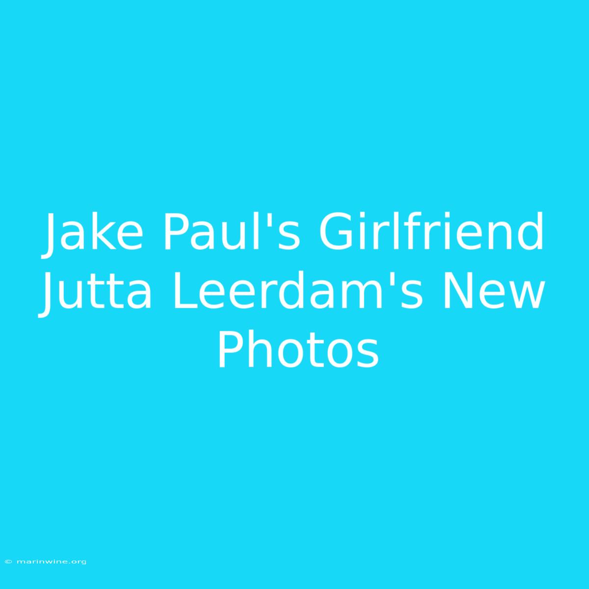 Jake Paul's Girlfriend Jutta Leerdam's New Photos