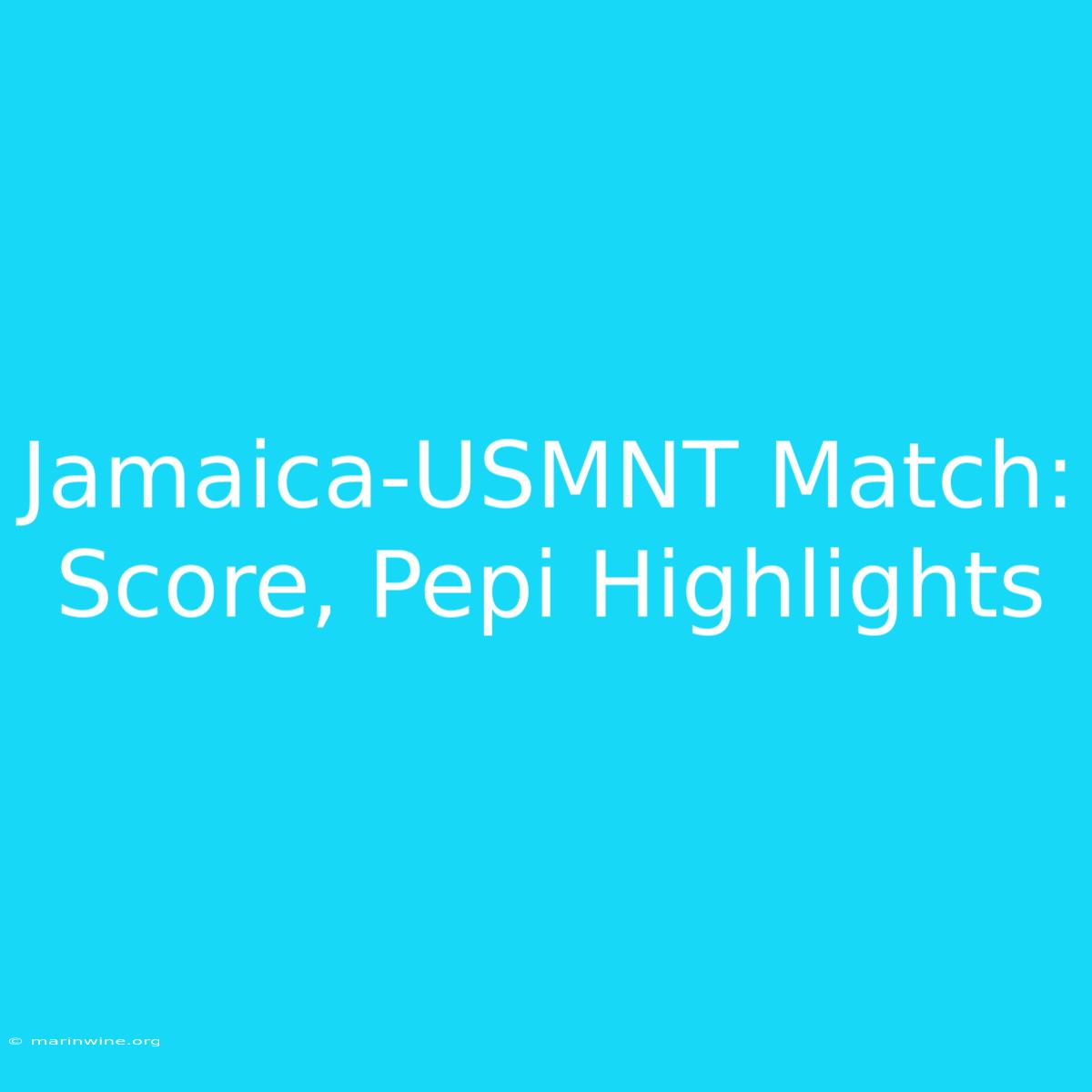 Jamaica-USMNT Match: Score, Pepi Highlights