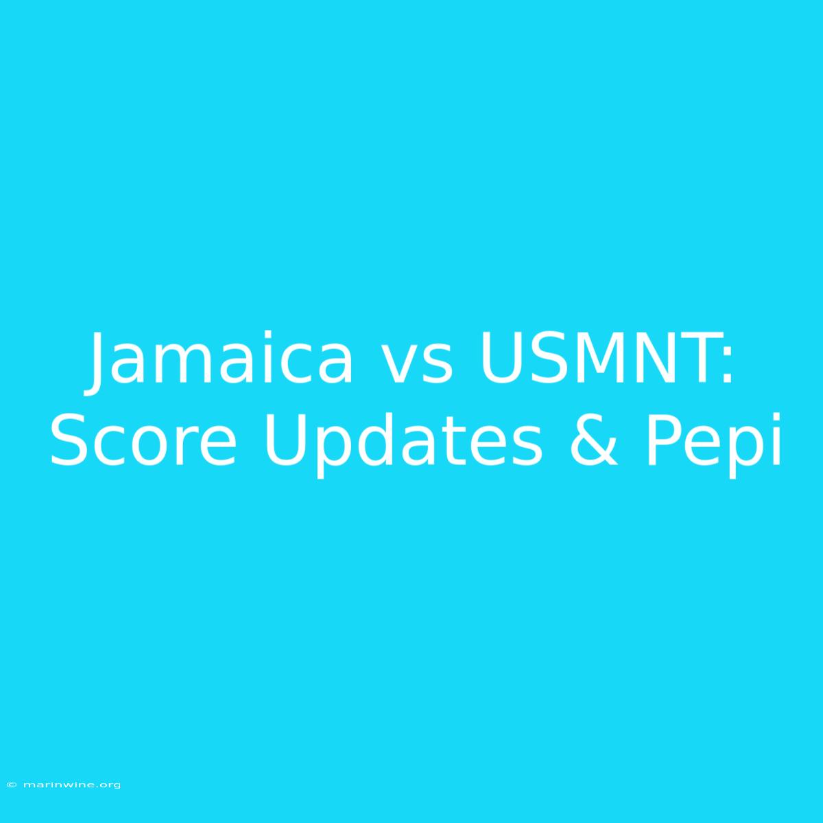 Jamaica Vs USMNT: Score Updates & Pepi