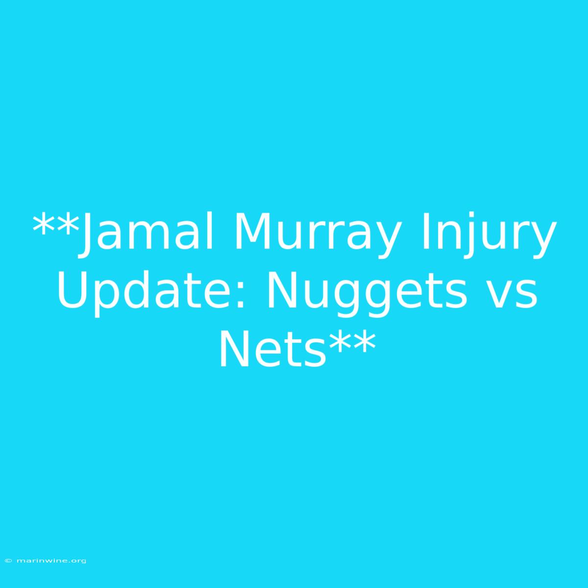 **Jamal Murray Injury Update: Nuggets Vs Nets** 