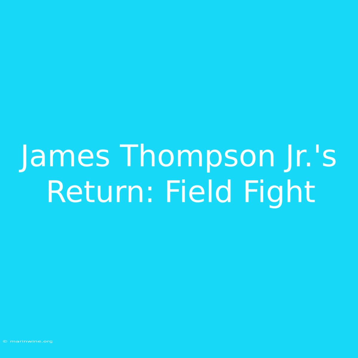 James Thompson Jr.'s Return: Field Fight