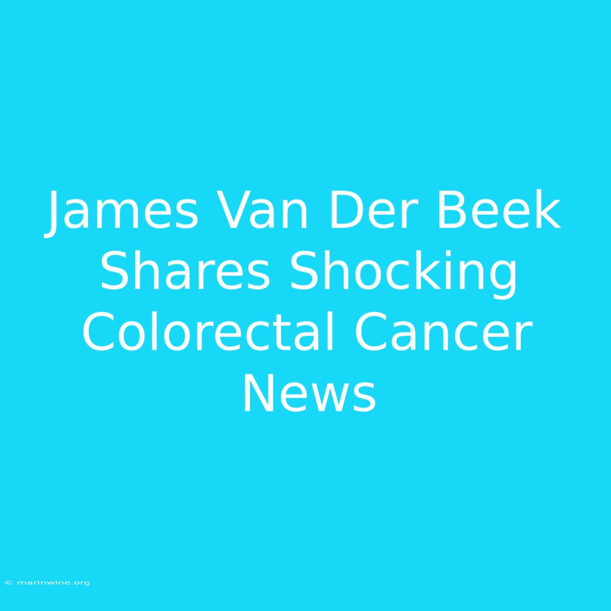 James Van Der Beek Shares Shocking Colorectal Cancer News