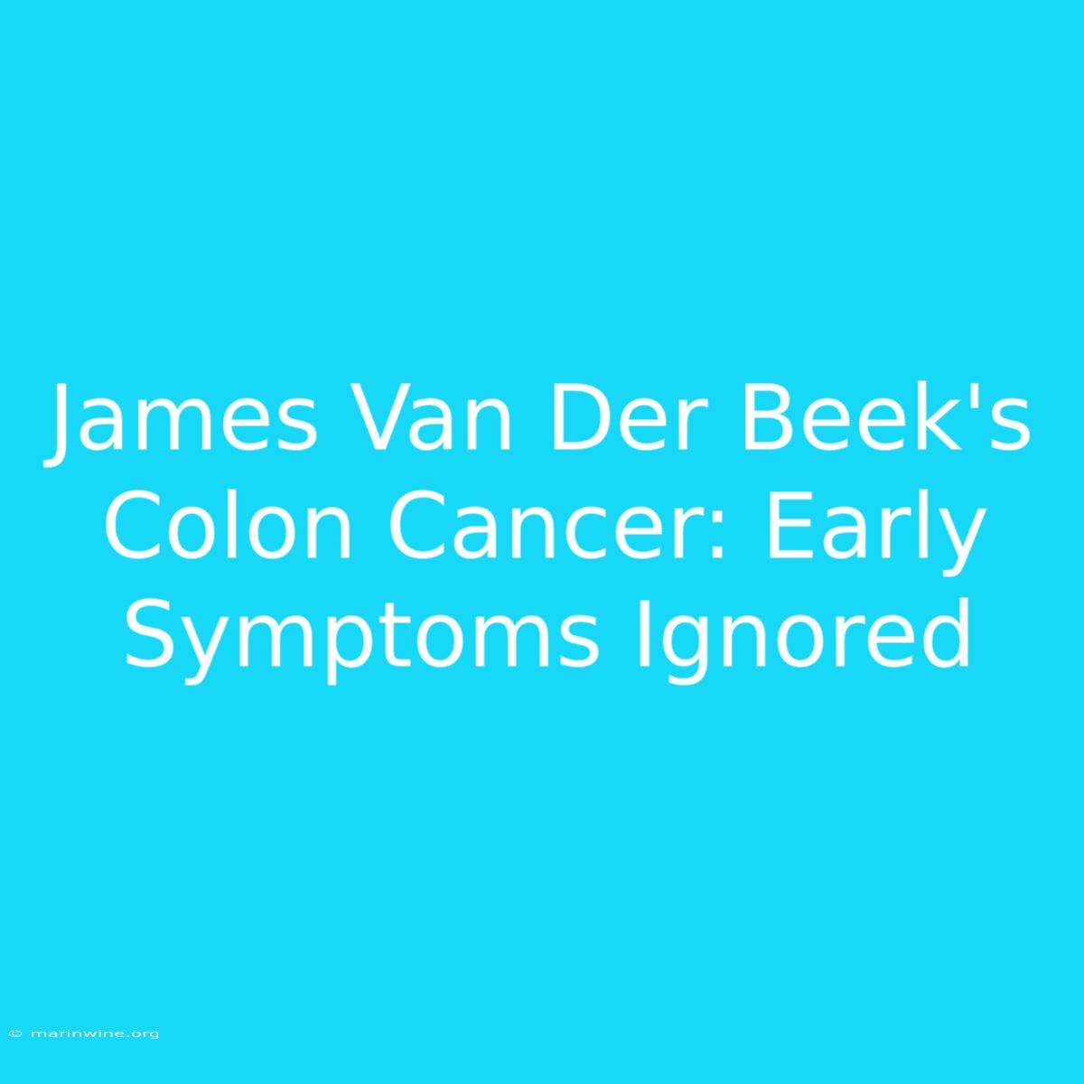 James Van Der Beek's Colon Cancer: Early Symptoms Ignored