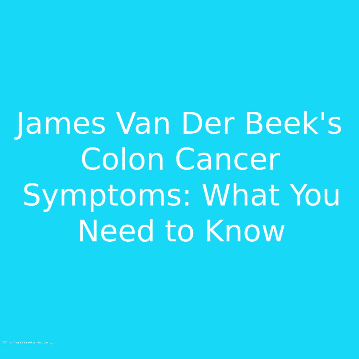 James Van Der Beek's Colon Cancer Symptoms: What You Need To Know