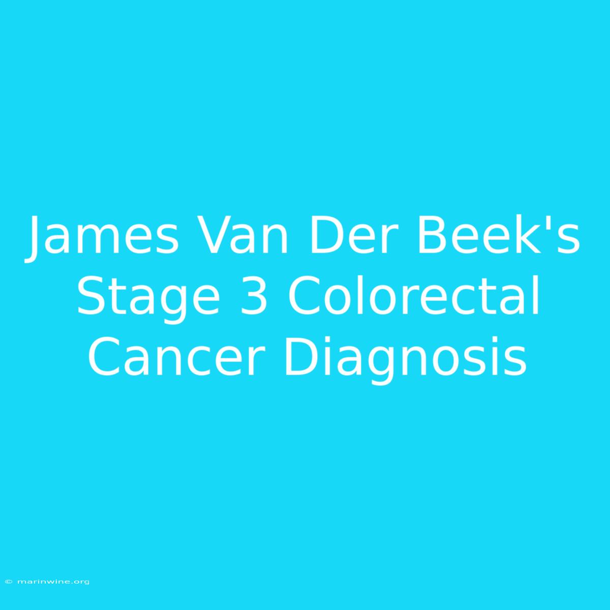 James Van Der Beek's Stage 3 Colorectal Cancer Diagnosis