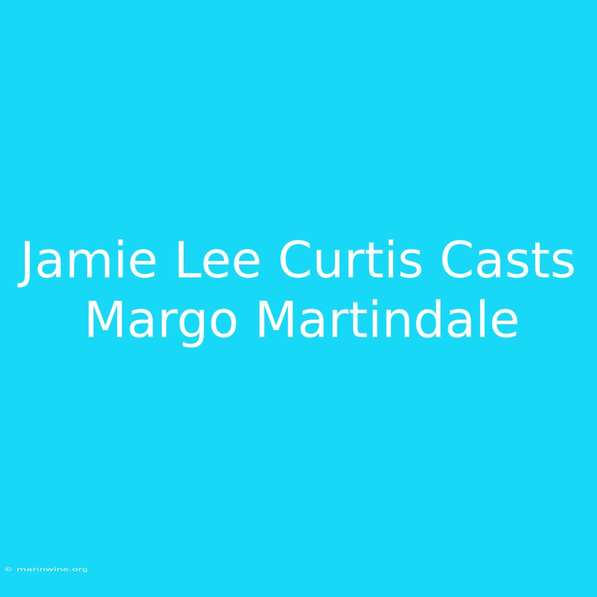 Jamie Lee Curtis Casts Margo Martindale