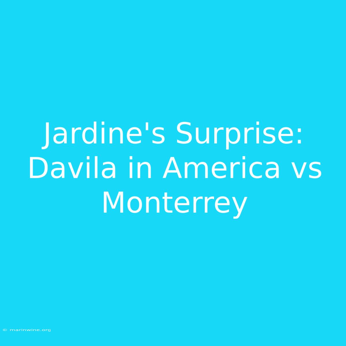 Jardine's Surprise: Davila In America Vs Monterrey