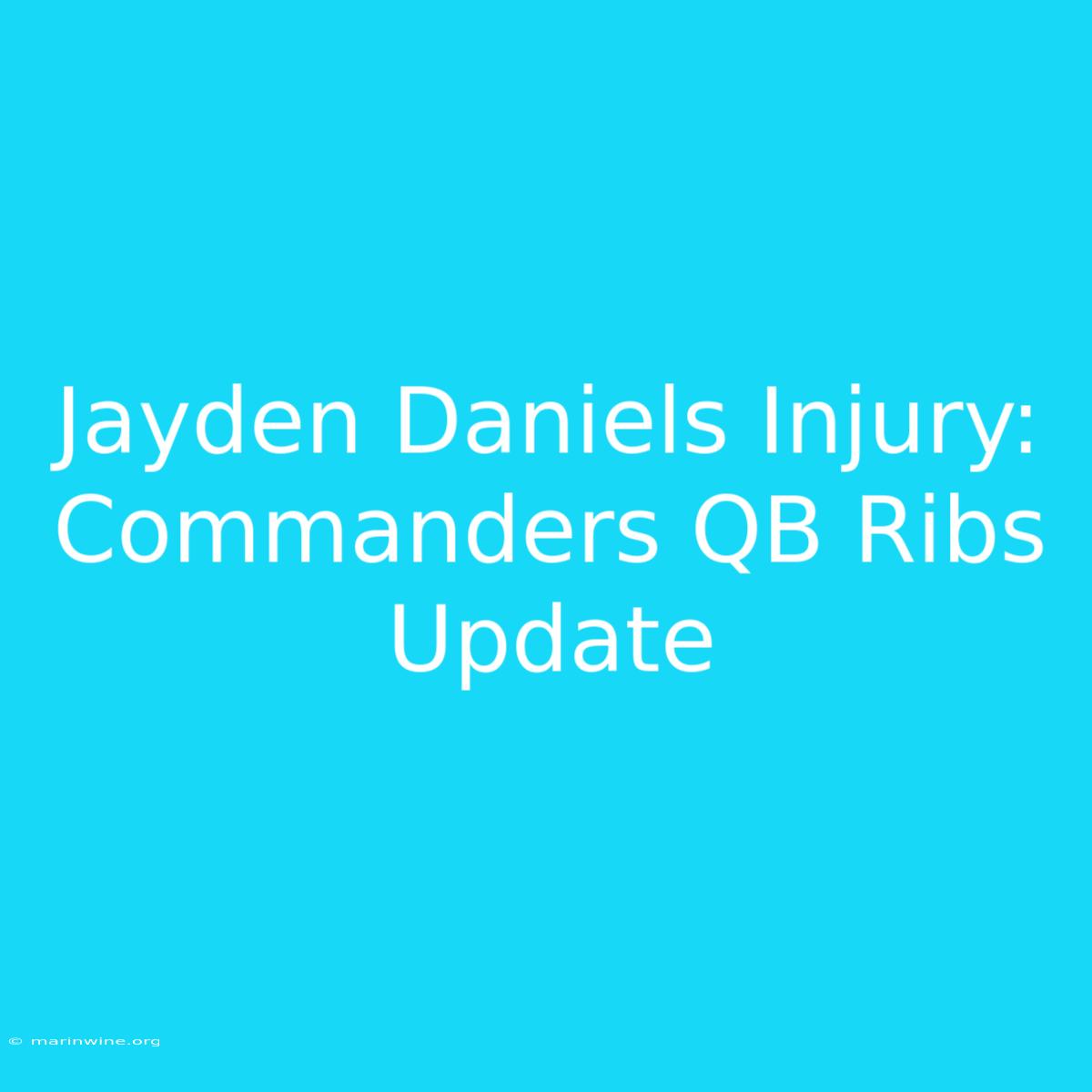 Jayden Daniels Injury: Commanders QB Ribs Update 