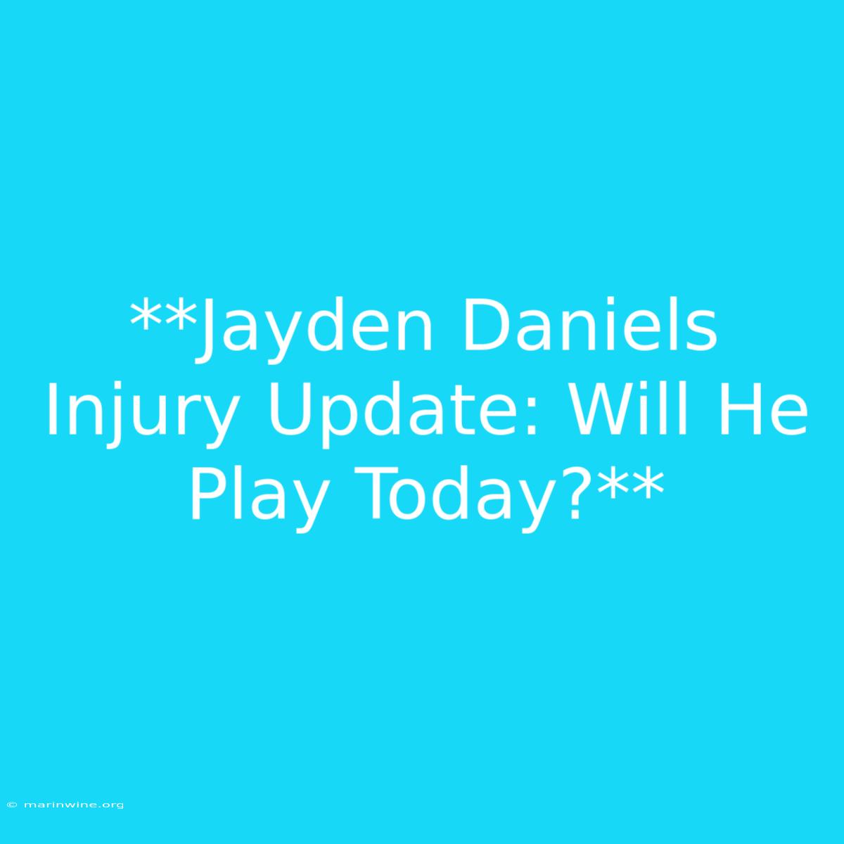 **Jayden Daniels Injury Update: Will He Play Today?**