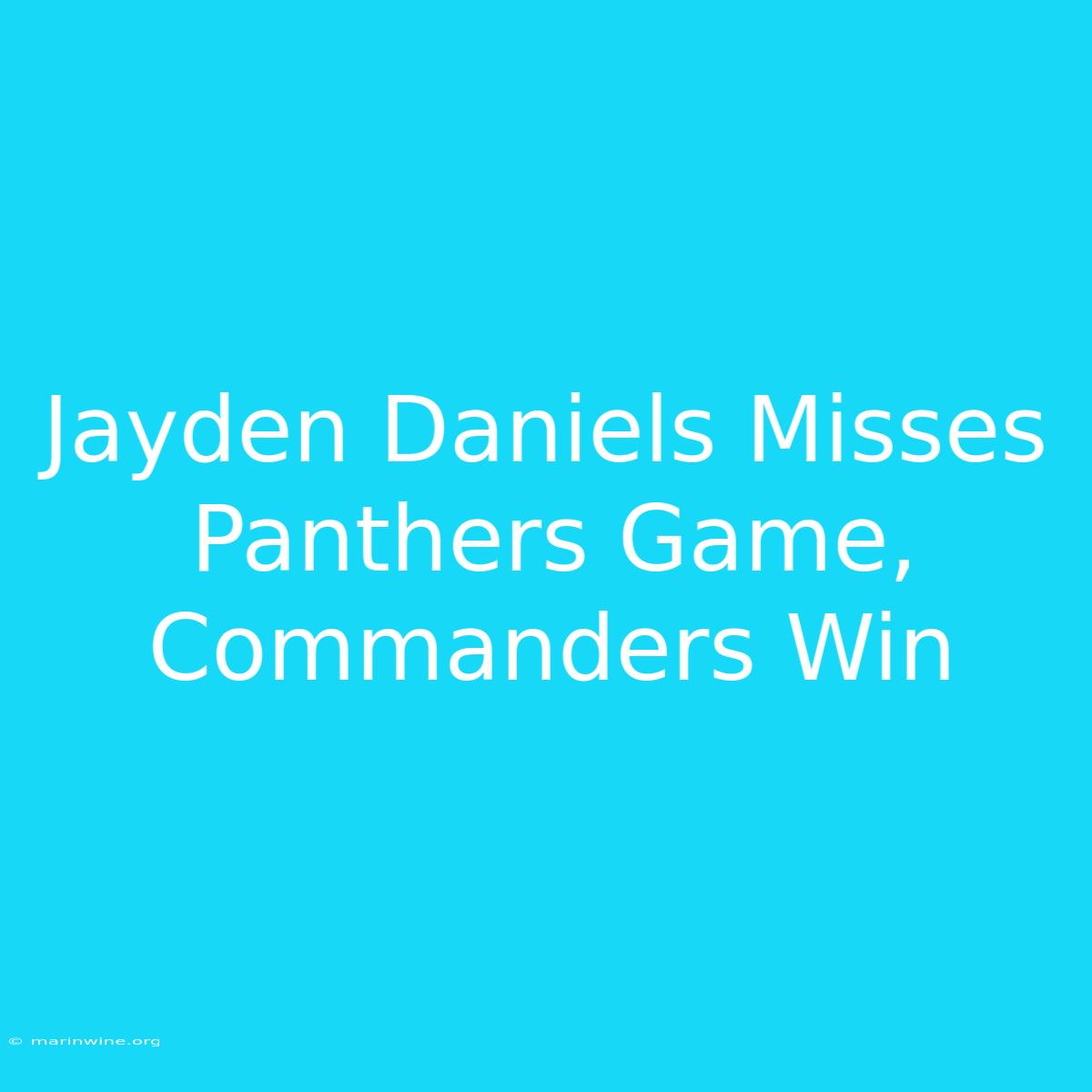 Jayden Daniels Misses Panthers Game, Commanders Win 