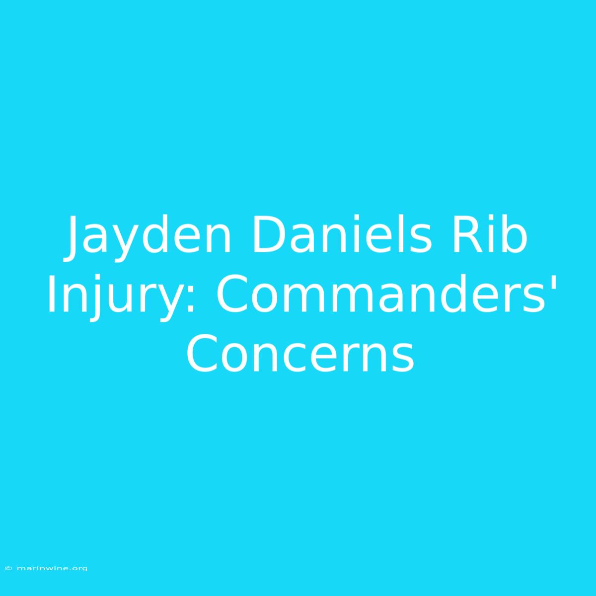 Jayden Daniels Rib Injury: Commanders' Concerns