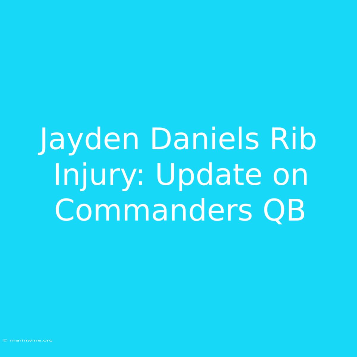 Jayden Daniels Rib Injury: Update On Commanders QB