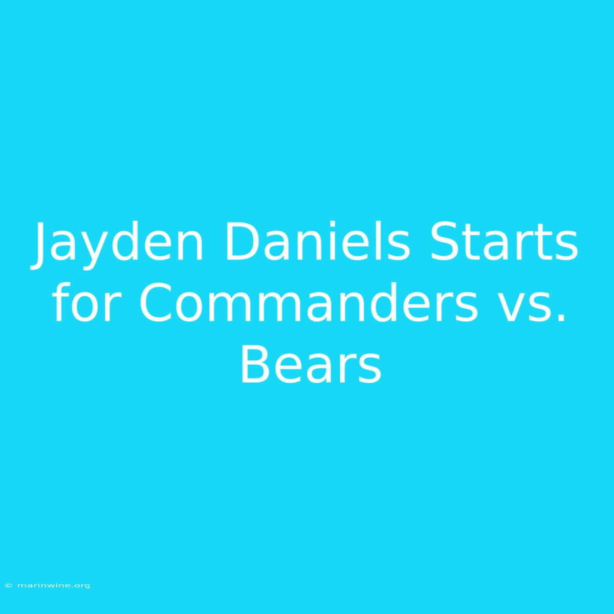 Jayden Daniels Starts For Commanders Vs. Bears