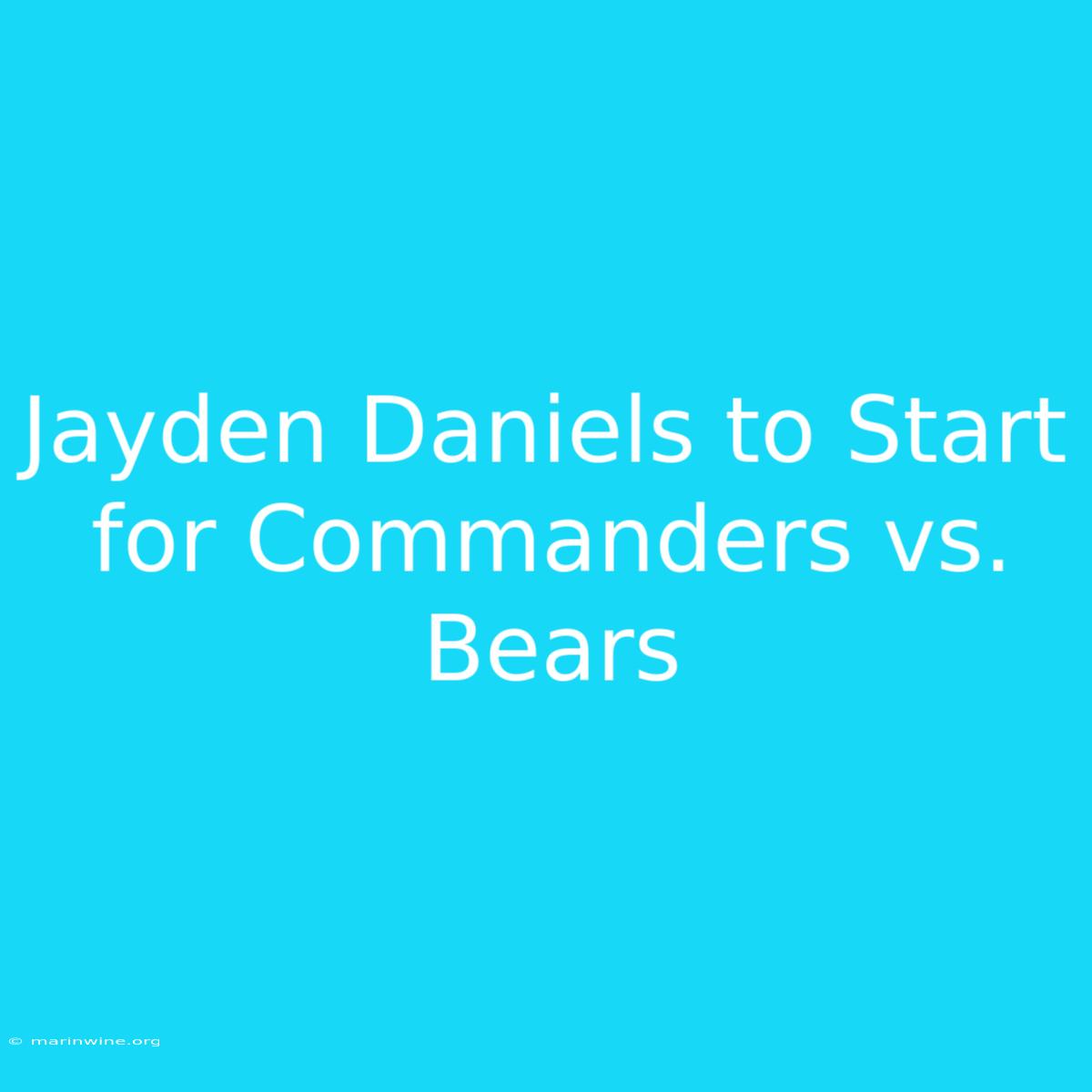 Jayden Daniels To Start For Commanders Vs. Bears 