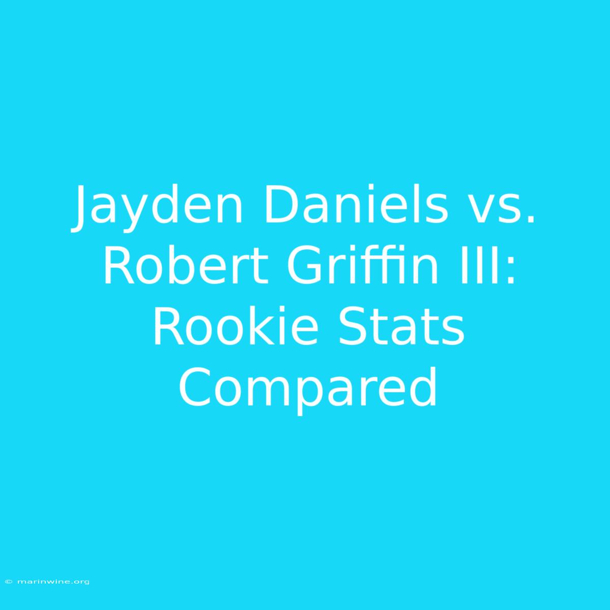 Jayden Daniels Vs. Robert Griffin III: Rookie Stats Compared