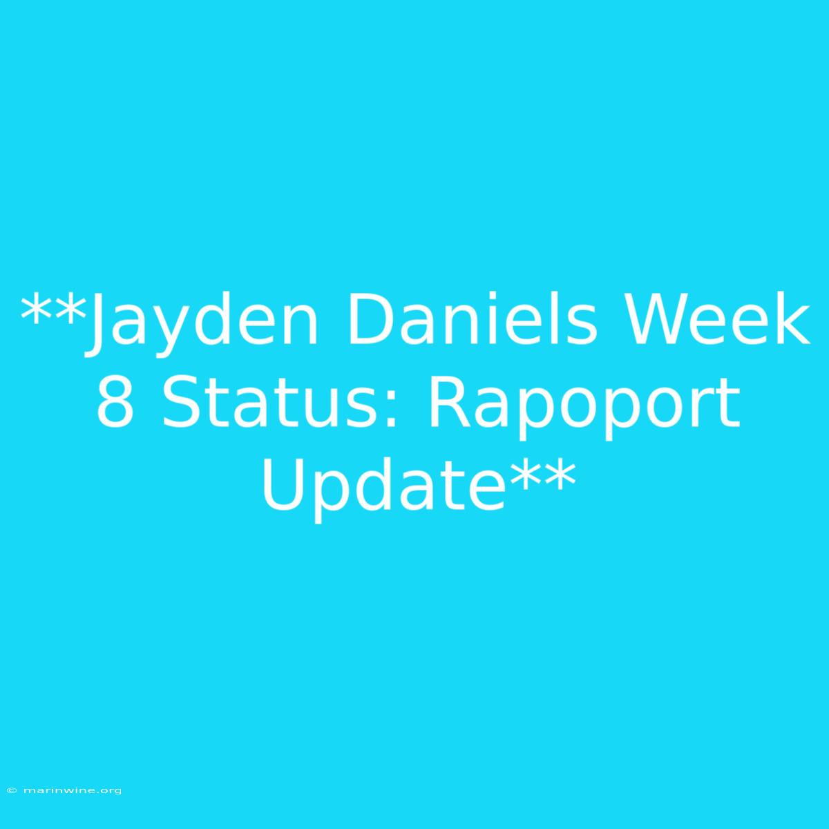 **Jayden Daniels Week 8 Status: Rapoport Update**