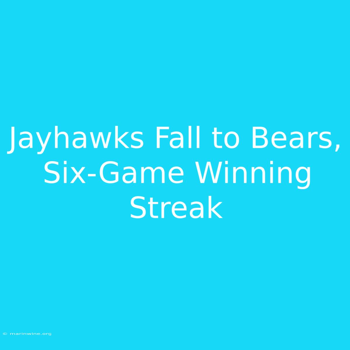 Jayhawks Fall To Bears, Six-Game Winning Streak