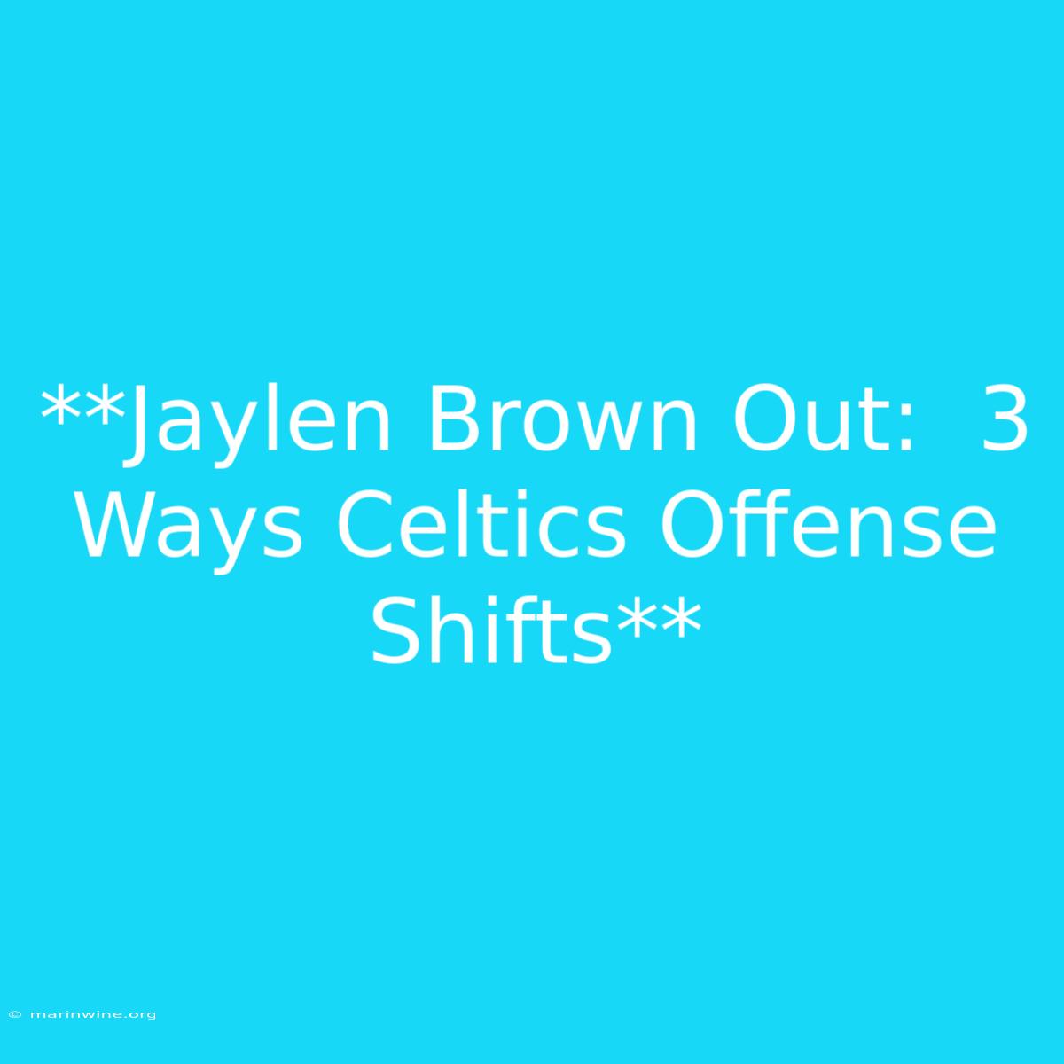 **Jaylen Brown Out:  3 Ways Celtics Offense Shifts** 