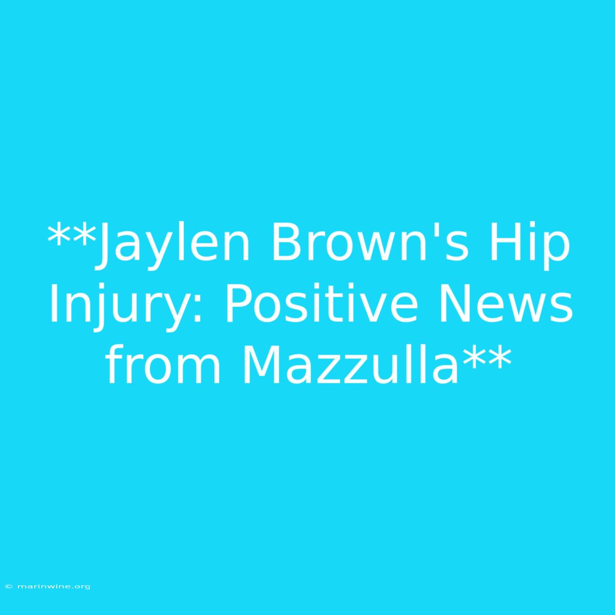 **Jaylen Brown's Hip Injury: Positive News From Mazzulla**