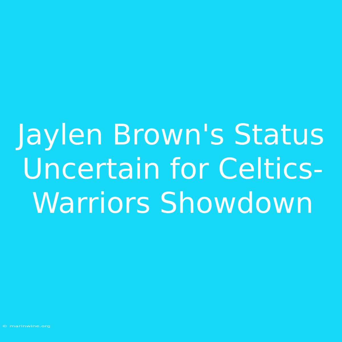 Jaylen Brown's Status Uncertain For Celtics-Warriors Showdown