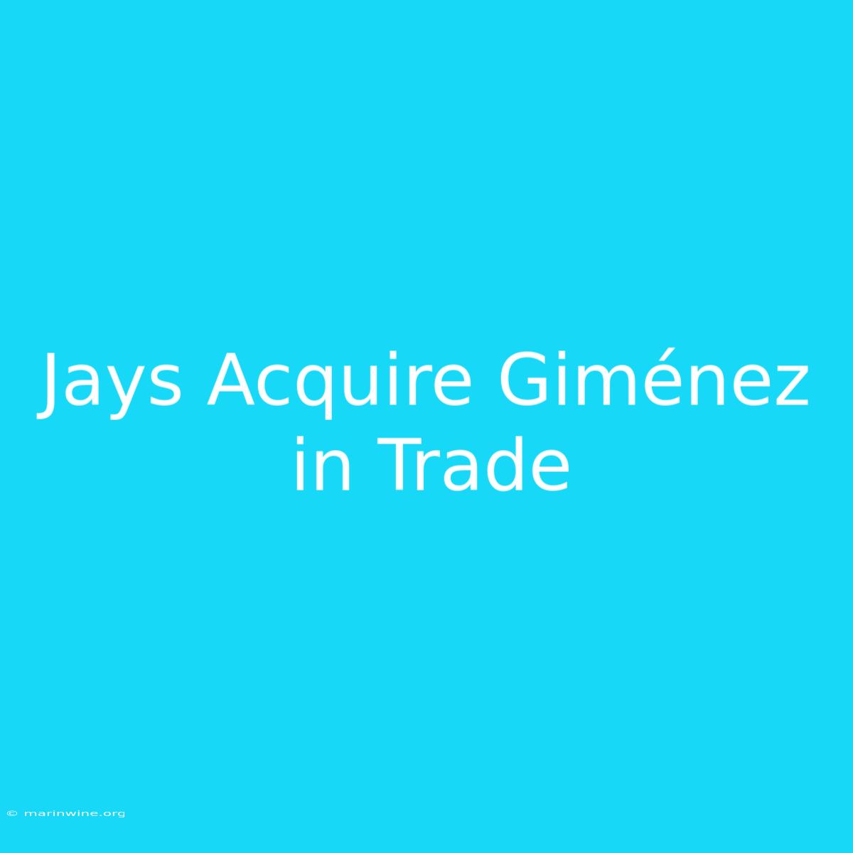 Jays Acquire Giménez In Trade