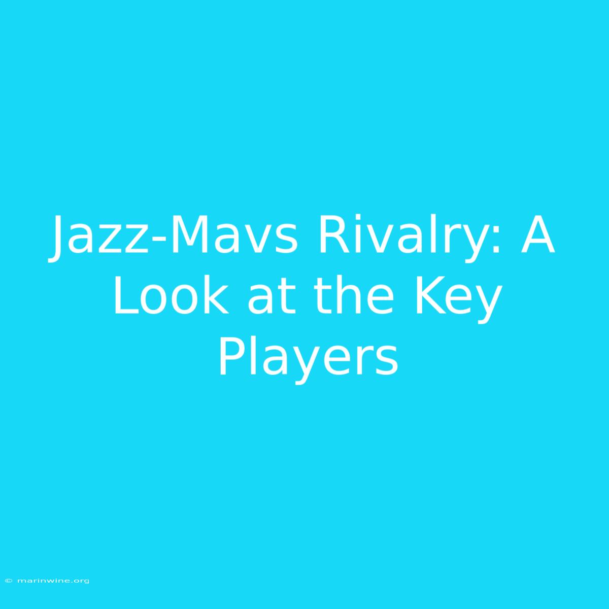 Jazz-Mavs Rivalry: A Look At The Key Players 