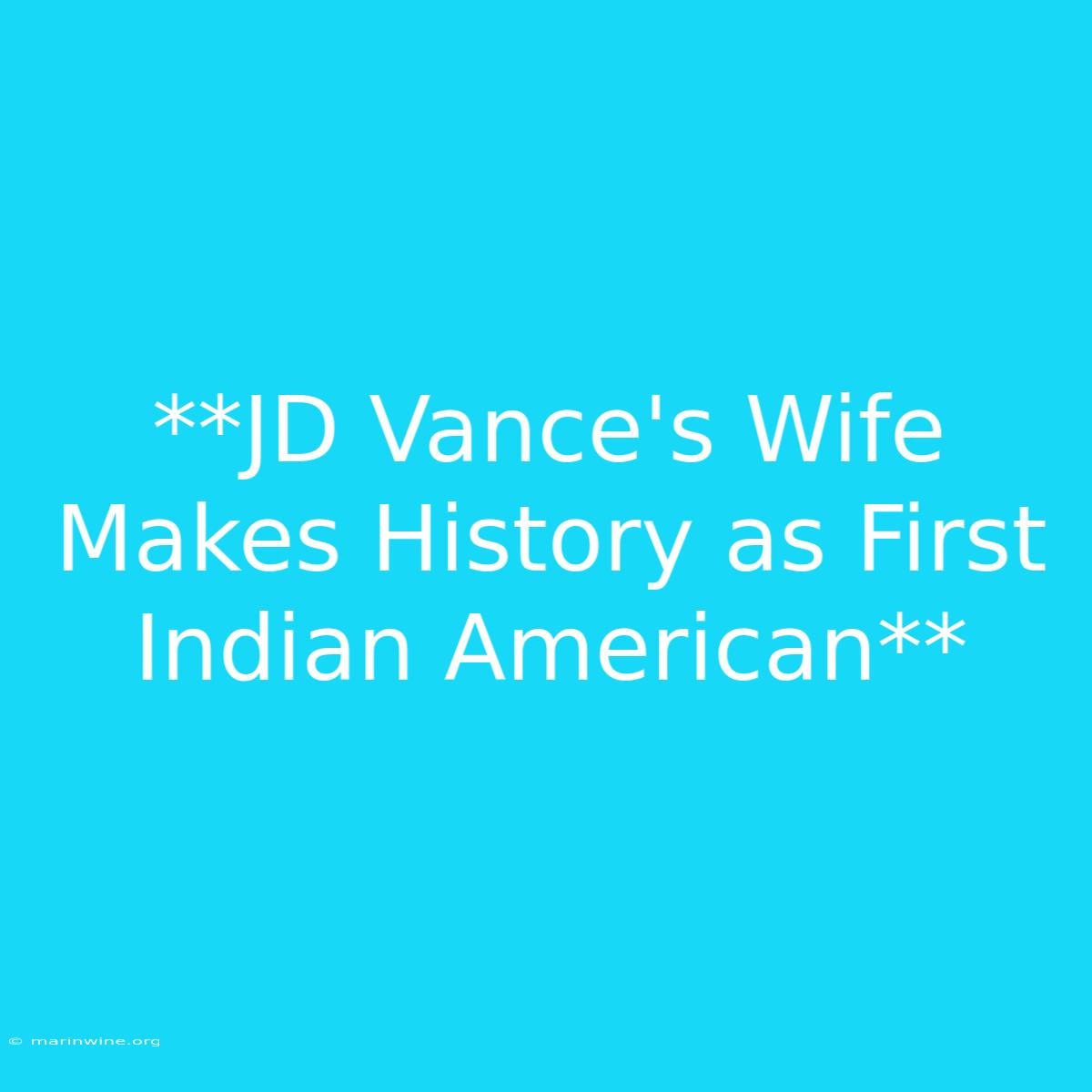 **JD Vance's Wife Makes History As First Indian American**