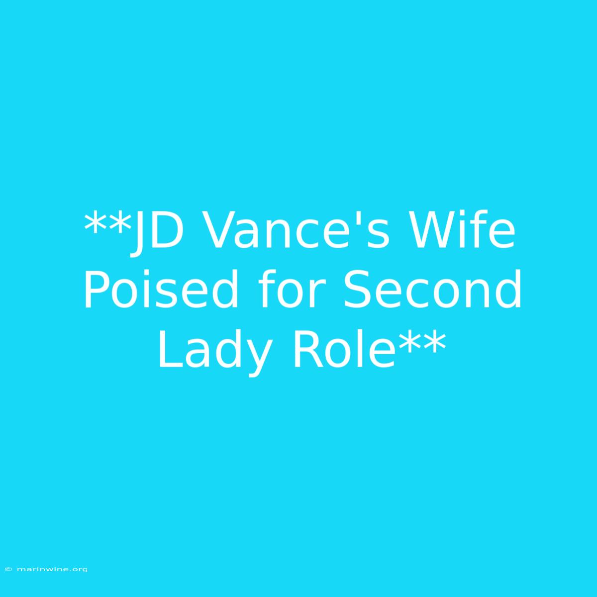 **JD Vance's Wife Poised For Second Lady Role**