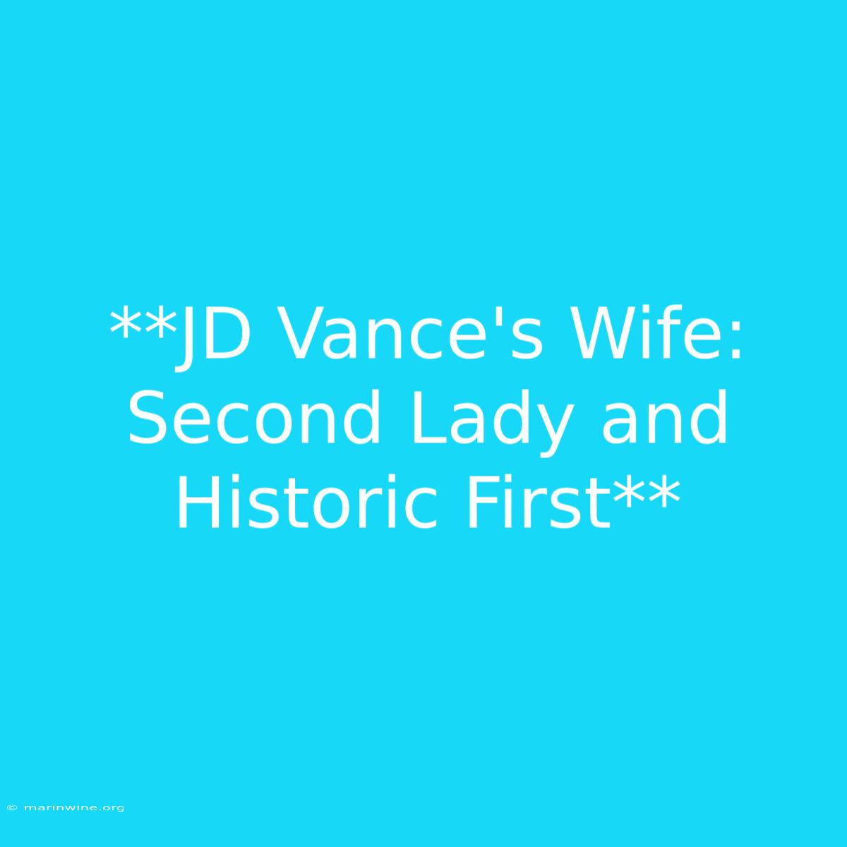 **JD Vance's Wife: Second Lady And Historic First** 