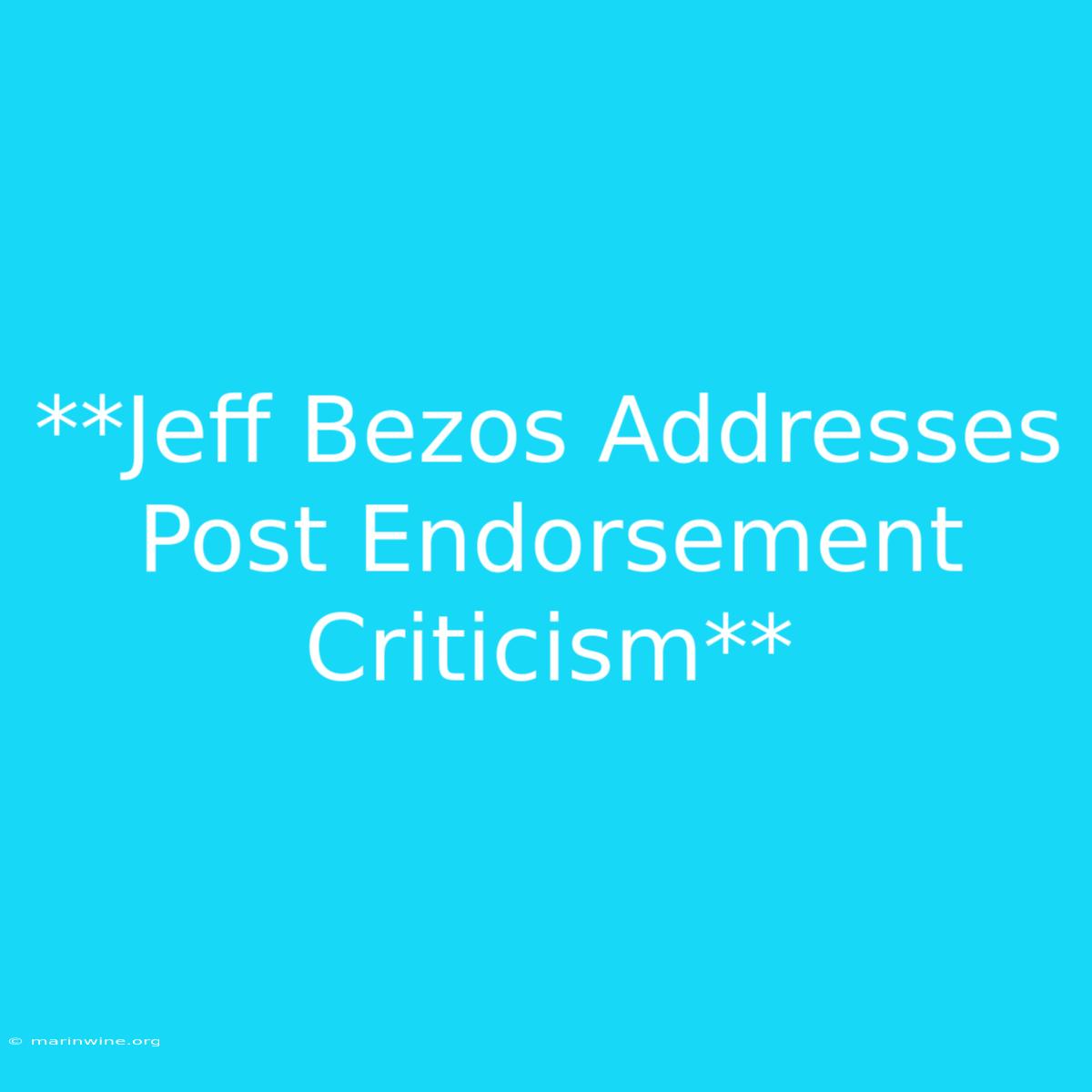 **Jeff Bezos Addresses Post Endorsement Criticism**