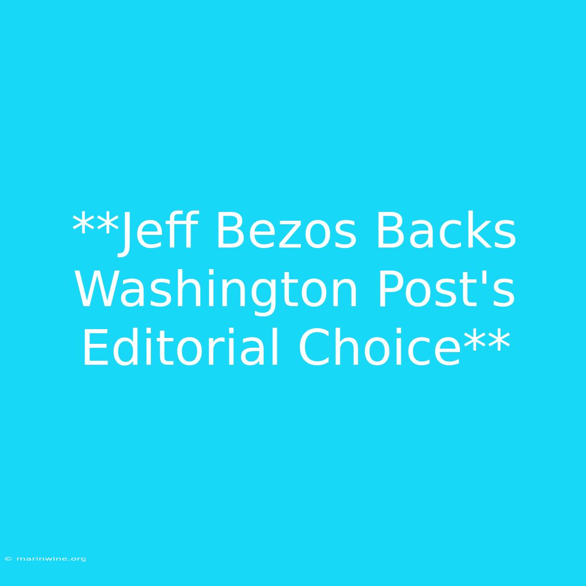 **Jeff Bezos Backs Washington Post's Editorial Choice**