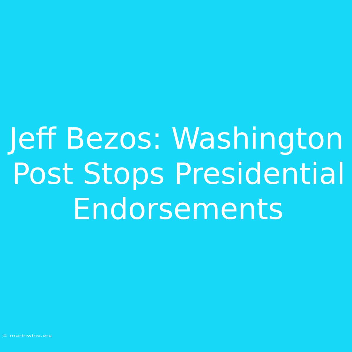 Jeff Bezos: Washington Post Stops Presidential Endorsements 