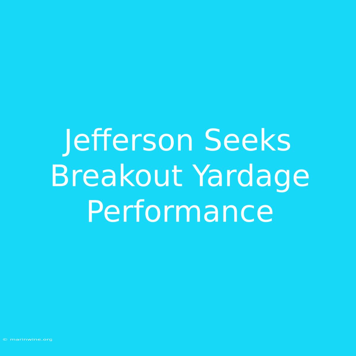 Jefferson Seeks Breakout Yardage Performance