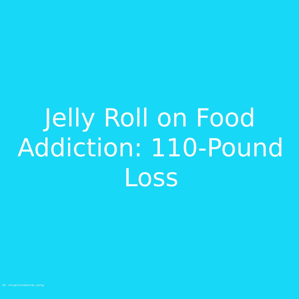 Jelly Roll On Food Addiction: 110-Pound Loss