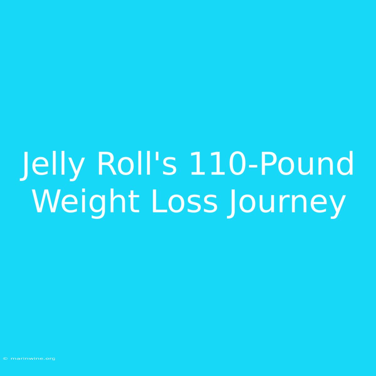 Jelly Roll's 110-Pound Weight Loss Journey