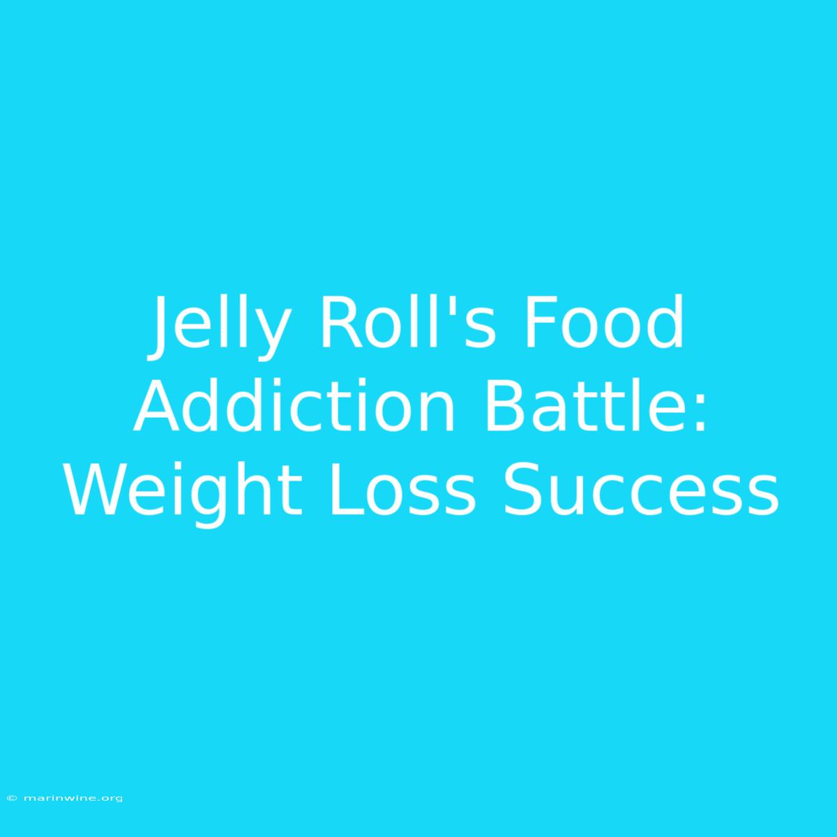 Jelly Roll's Food Addiction Battle: Weight Loss Success