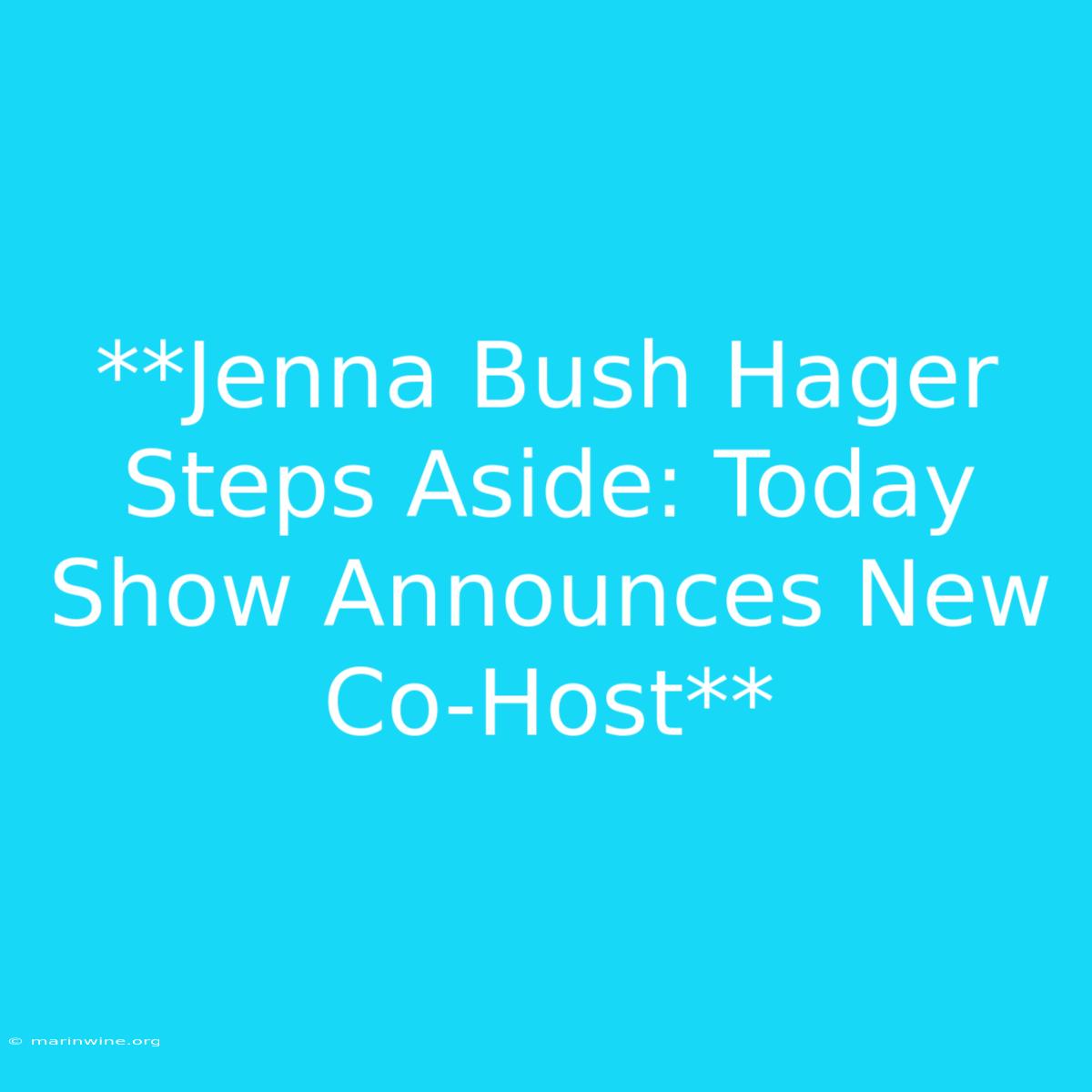 **Jenna Bush Hager Steps Aside: Today Show Announces New Co-Host**