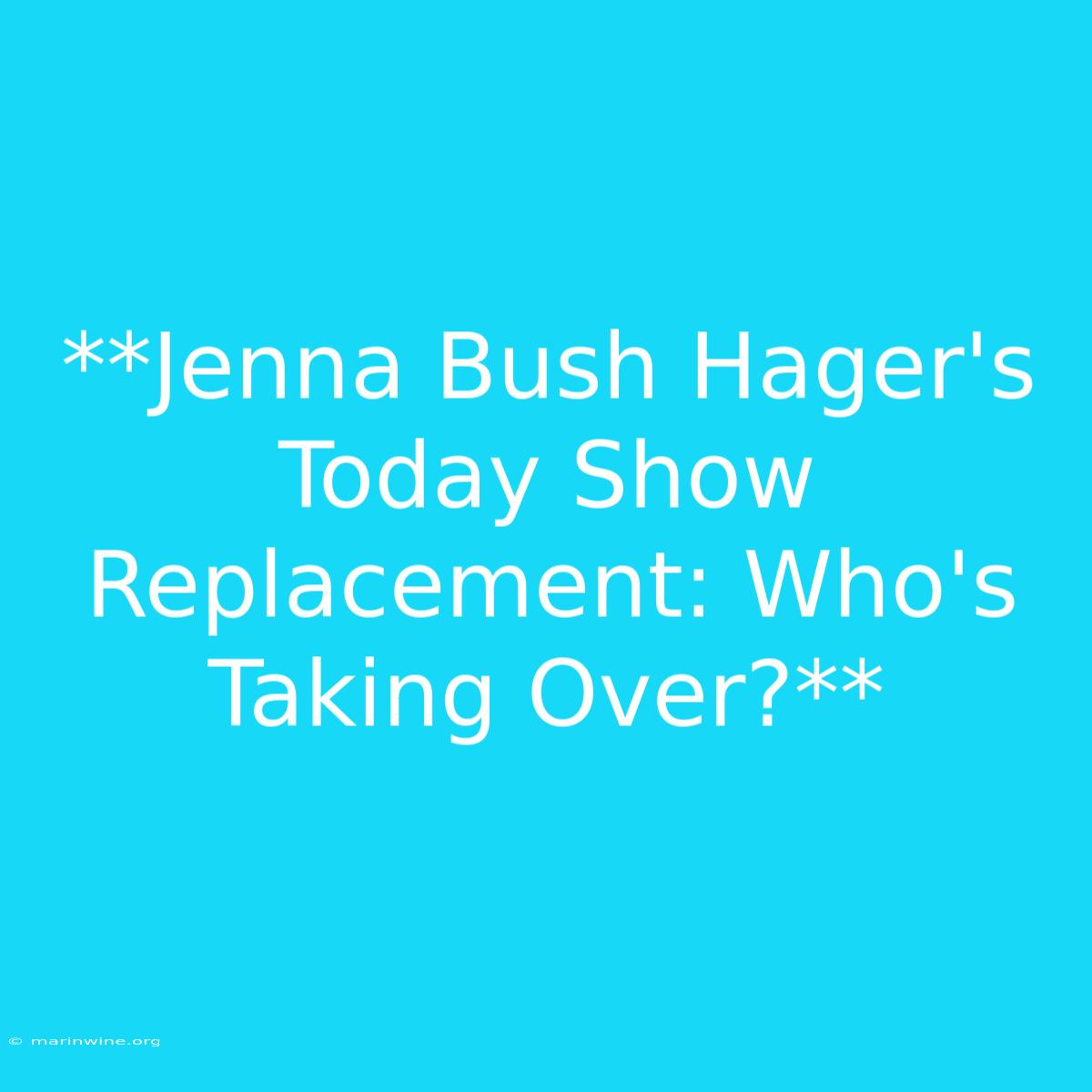 **Jenna Bush Hager's Today Show Replacement: Who's Taking Over?**