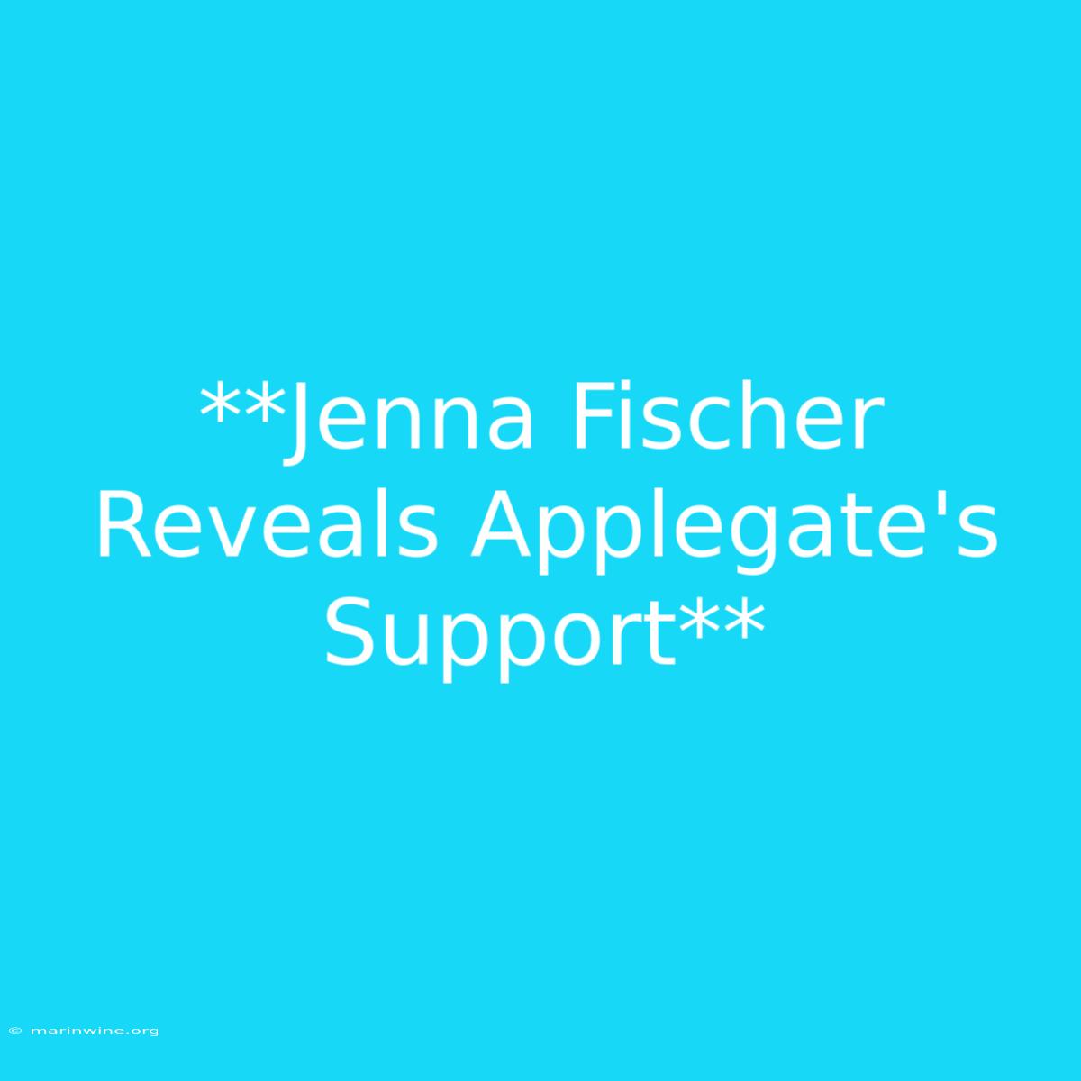 **Jenna Fischer Reveals Applegate's Support**