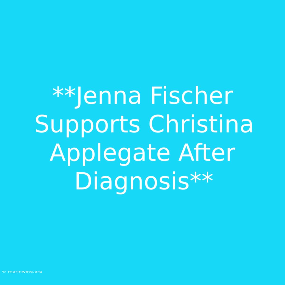 **Jenna Fischer Supports Christina Applegate After Diagnosis**