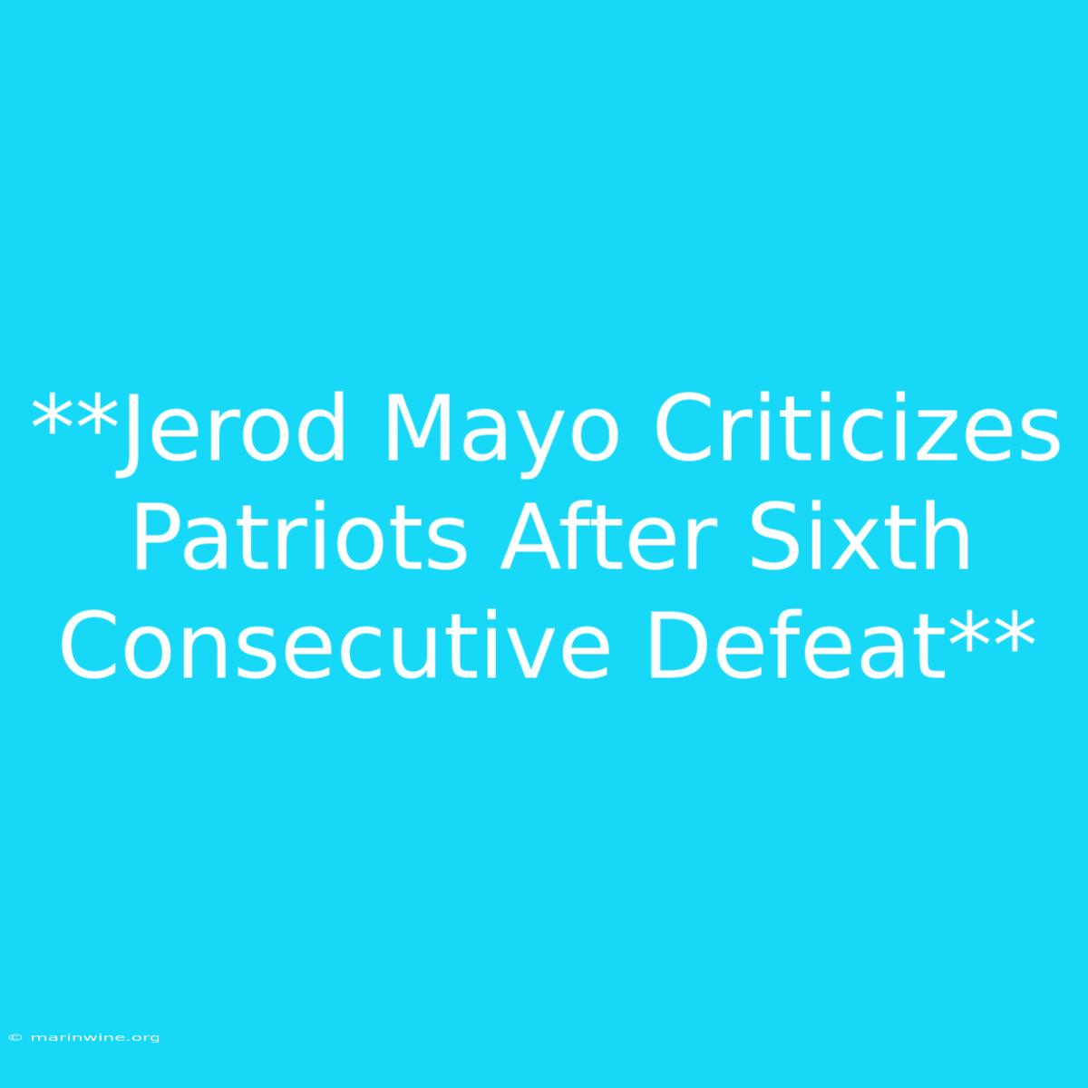 **Jerod Mayo Criticizes Patriots After Sixth Consecutive Defeat** 