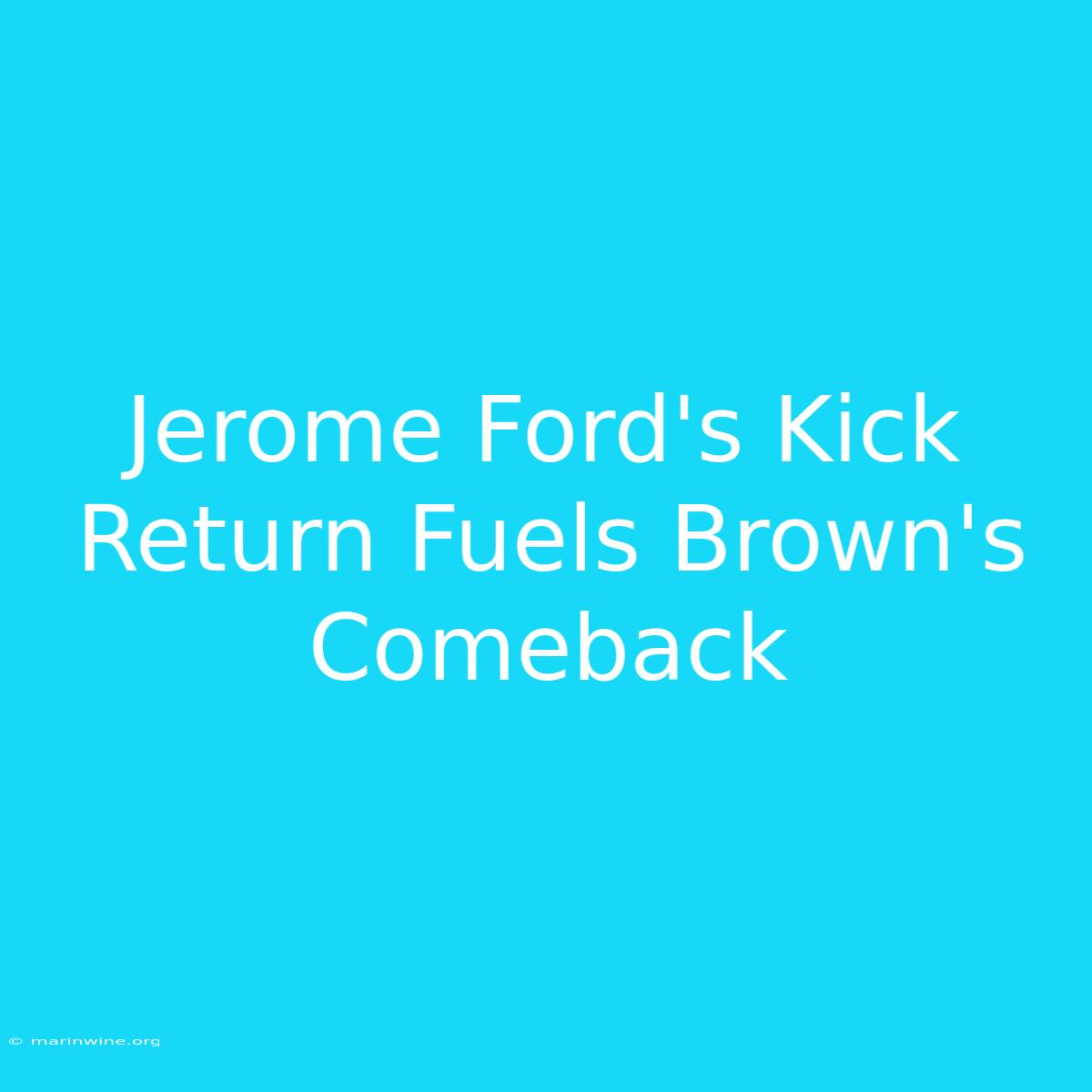 Jerome Ford's Kick Return Fuels Brown's Comeback