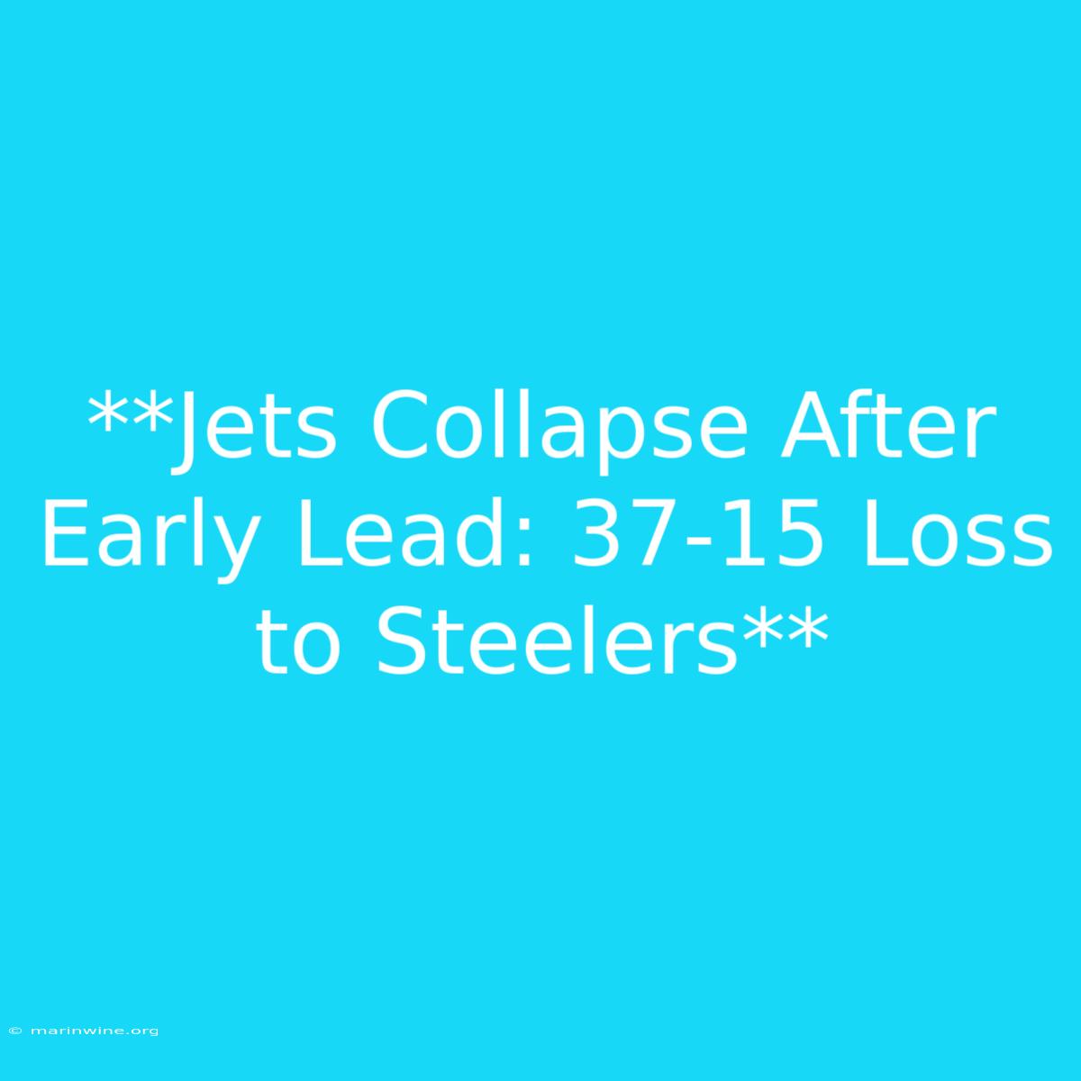 **Jets Collapse After Early Lead: 37-15 Loss To Steelers** 