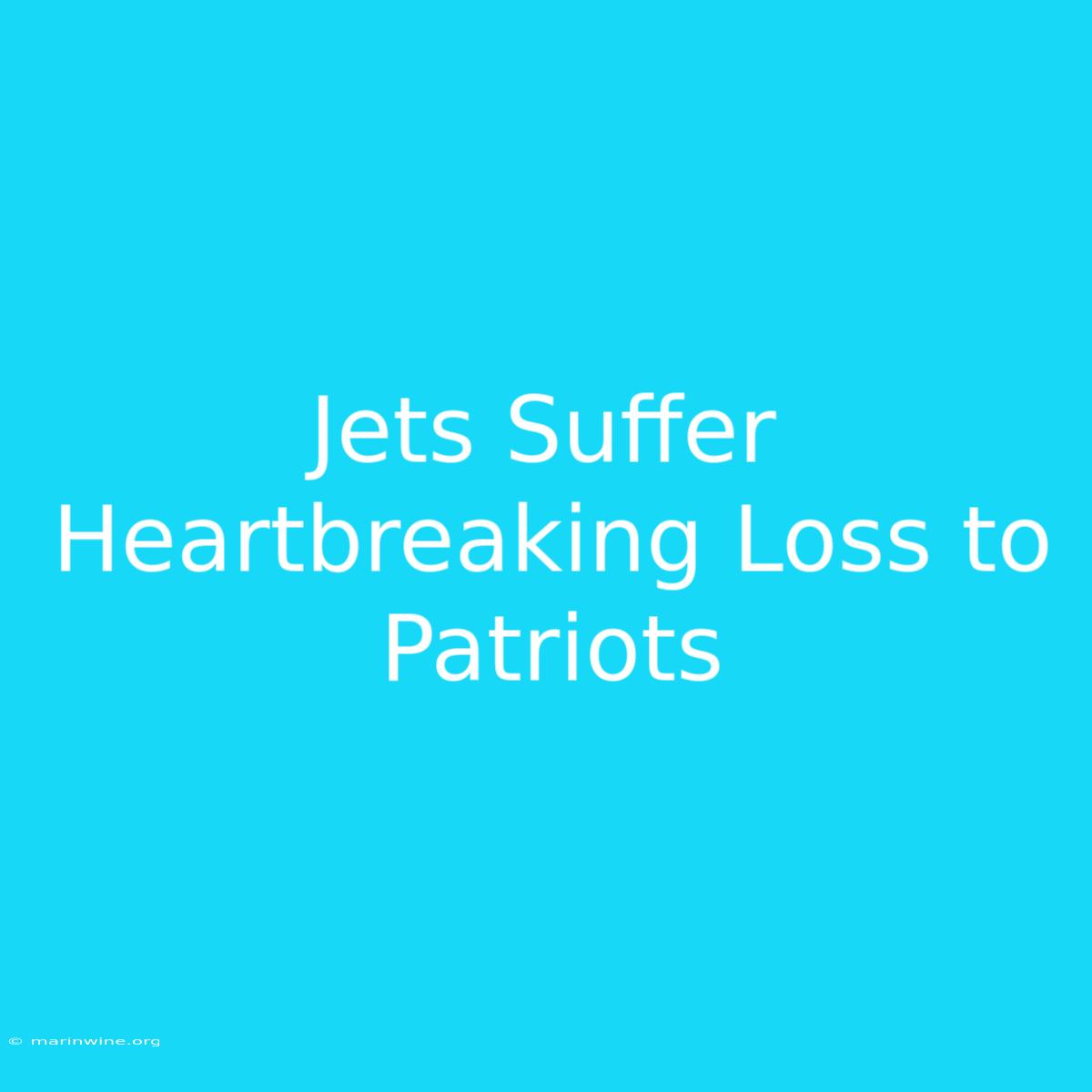 Jets Suffer Heartbreaking Loss To Patriots