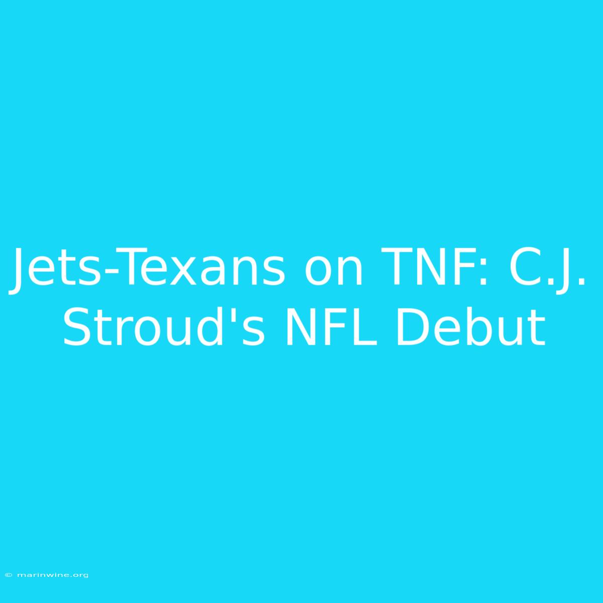 Jets-Texans On TNF: C.J. Stroud's NFL Debut 