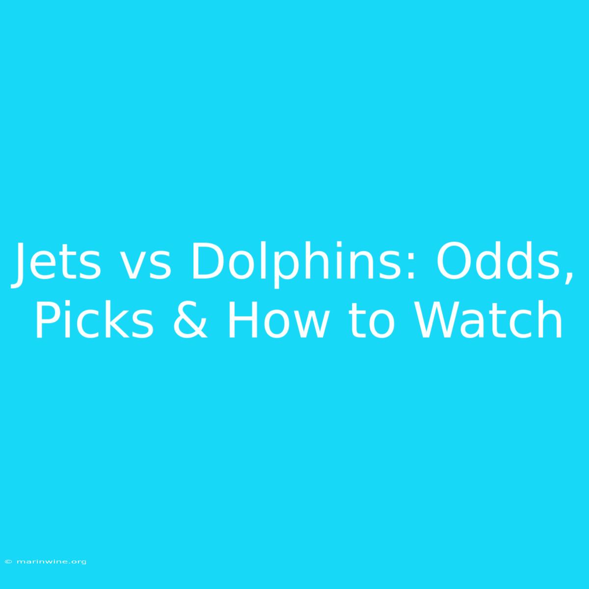 Jets Vs Dolphins: Odds, Picks & How To Watch