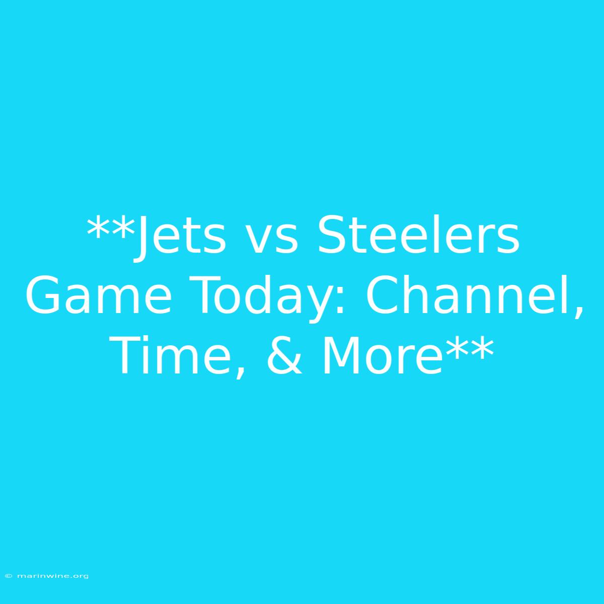 **Jets Vs Steelers Game Today: Channel, Time, & More** 