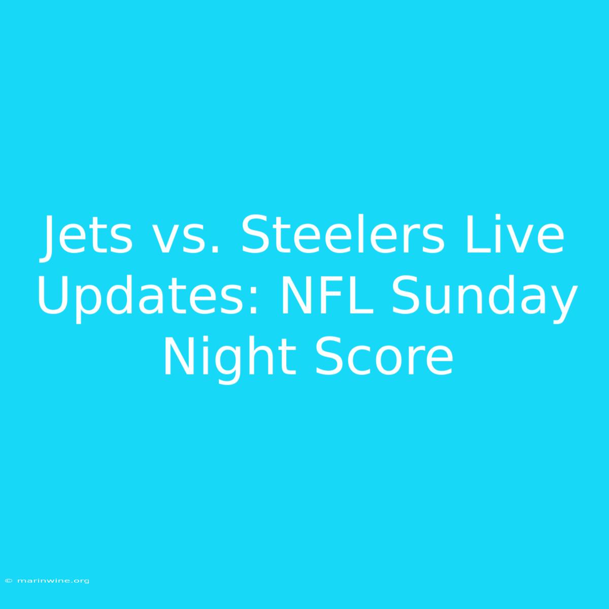 Jets Vs. Steelers Live Updates: NFL Sunday Night Score